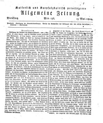 Kaiserlich- und Kurpfalzbairisch privilegirte allgemeine Zeitung (Allgemeine Zeitung) Dienstag 15. Mai 1804