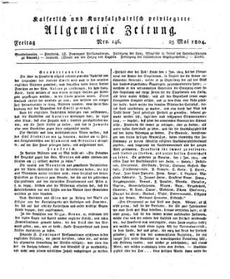 Kaiserlich- und Kurpfalzbairisch privilegirte allgemeine Zeitung (Allgemeine Zeitung) Freitag 25. Mai 1804