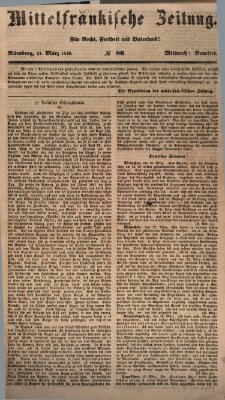 Mittelfränkische Zeitung für Recht, Freiheit und Vaterland (Fränkischer Kurier) Mittwoch 21. März 1849