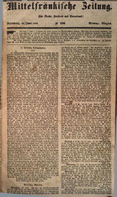 Mittelfränkische Zeitung für Recht, Freiheit und Vaterland (Fränkischer Kurier) Montag 25. Juni 1849