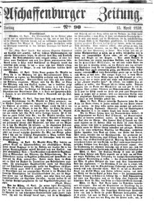 Aschaffenburger Zeitung Freitag 15. April 1859