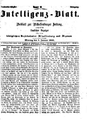 Aschaffenburger Zeitung. Intelligenz-Blatt : Beiblatt zur Aschaffenburger Zeitung ; zugleich amtlicher Anzeiger für die K. Bezirksämter Aschaffenburg, Alzenau und Obernburg (Aschaffenburger Zeitung) Montag 8. Januar 1866