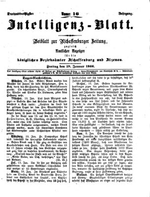 Aschaffenburger Zeitung. Intelligenz-Blatt : Beiblatt zur Aschaffenburger Zeitung ; zugleich amtlicher Anzeiger für die K. Bezirksämter Aschaffenburg, Alzenau und Obernburg (Aschaffenburger Zeitung) Freitag 19. Januar 1866