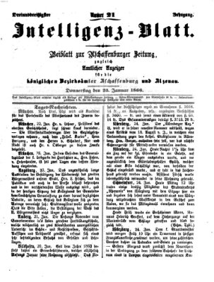 Aschaffenburger Zeitung. Intelligenz-Blatt : Beiblatt zur Aschaffenburger Zeitung ; zugleich amtlicher Anzeiger für die K. Bezirksämter Aschaffenburg, Alzenau und Obernburg (Aschaffenburger Zeitung) Donnerstag 25. Januar 1866