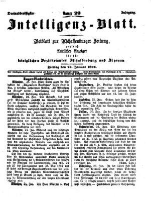 Aschaffenburger Zeitung. Intelligenz-Blatt : Beiblatt zur Aschaffenburger Zeitung ; zugleich amtlicher Anzeiger für die K. Bezirksämter Aschaffenburg, Alzenau und Obernburg (Aschaffenburger Zeitung) Freitag 26. Januar 1866