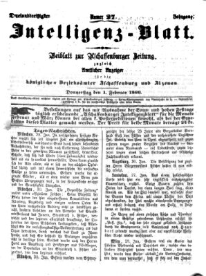 Aschaffenburger Zeitung. Intelligenz-Blatt : Beiblatt zur Aschaffenburger Zeitung ; zugleich amtlicher Anzeiger für die K. Bezirksämter Aschaffenburg, Alzenau und Obernburg (Aschaffenburger Zeitung) Donnerstag 1. Februar 1866