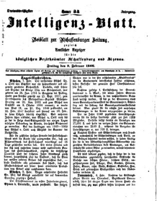 Aschaffenburger Zeitung. Intelligenz-Blatt : Beiblatt zur Aschaffenburger Zeitung ; zugleich amtlicher Anzeiger für die K. Bezirksämter Aschaffenburg, Alzenau und Obernburg (Aschaffenburger Zeitung) Freitag 9. Februar 1866