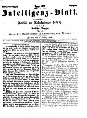 Aschaffenburger Zeitung. Intelligenz-Blatt : Beiblatt zur Aschaffenburger Zeitung ; zugleich amtlicher Anzeiger für die K. Bezirksämter Aschaffenburg, Alzenau und Obernburg (Aschaffenburger Zeitung) Freitag 2. März 1866