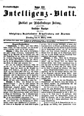 Aschaffenburger Zeitung. Intelligenz-Blatt : Beiblatt zur Aschaffenburger Zeitung ; zugleich amtlicher Anzeiger für die K. Bezirksämter Aschaffenburg, Alzenau und Obernburg (Aschaffenburger Zeitung) Dienstag 6. März 1866