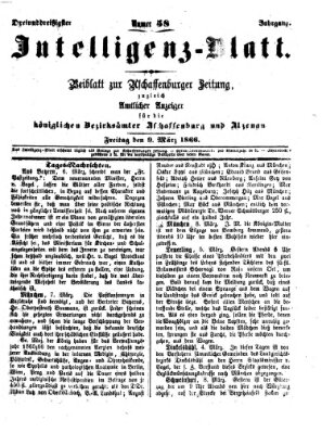 Aschaffenburger Zeitung. Intelligenz-Blatt : Beiblatt zur Aschaffenburger Zeitung ; zugleich amtlicher Anzeiger für die K. Bezirksämter Aschaffenburg, Alzenau und Obernburg (Aschaffenburger Zeitung) Freitag 9. März 1866