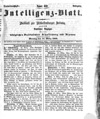 Aschaffenburger Zeitung. Intelligenz-Blatt : Beiblatt zur Aschaffenburger Zeitung ; zugleich amtlicher Anzeiger für die K. Bezirksämter Aschaffenburg, Alzenau und Obernburg (Aschaffenburger Zeitung) Montag 12. März 1866