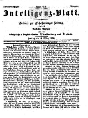 Aschaffenburger Zeitung. Intelligenz-Blatt : Beiblatt zur Aschaffenburger Zeitung ; zugleich amtlicher Anzeiger für die K. Bezirksämter Aschaffenburg, Alzenau und Obernburg (Aschaffenburger Zeitung) Freitag 16. März 1866