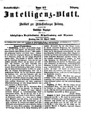 Aschaffenburger Zeitung. Intelligenz-Blatt : Beiblatt zur Aschaffenburger Zeitung ; zugleich amtlicher Anzeiger für die K. Bezirksämter Aschaffenburg, Alzenau und Obernburg (Aschaffenburger Zeitung) Freitag 13. April 1866