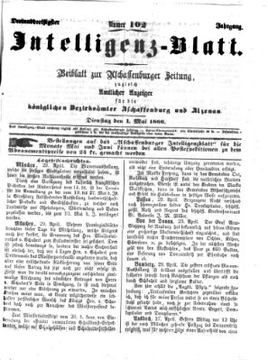 Aschaffenburger Zeitung. Intelligenz-Blatt : Beiblatt zur Aschaffenburger Zeitung ; zugleich amtlicher Anzeiger für die K. Bezirksämter Aschaffenburg, Alzenau und Obernburg (Aschaffenburger Zeitung) Dienstag 1. Mai 1866