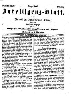 Aschaffenburger Zeitung. Intelligenz-Blatt : Beiblatt zur Aschaffenburger Zeitung ; zugleich amtlicher Anzeiger für die K. Bezirksämter Aschaffenburg, Alzenau und Obernburg (Aschaffenburger Zeitung) Mittwoch 2. Mai 1866