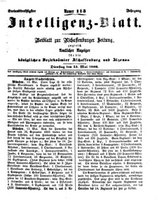 Aschaffenburger Zeitung. Intelligenz-Blatt : Beiblatt zur Aschaffenburger Zeitung ; zugleich amtlicher Anzeiger für die K. Bezirksämter Aschaffenburg, Alzenau und Obernburg (Aschaffenburger Zeitung) Dienstag 15. Mai 1866