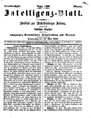 Aschaffenburger Zeitung. Intelligenz-Blatt : Beiblatt zur Aschaffenburger Zeitung ; zugleich amtlicher Anzeiger für die K. Bezirksämter Aschaffenburg, Alzenau und Obernburg (Aschaffenburger Zeitung) Donnerstag 24. Mai 1866