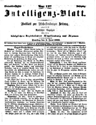 Aschaffenburger Zeitung. Intelligenz-Blatt : Beiblatt zur Aschaffenburger Zeitung ; zugleich amtlicher Anzeiger für die K. Bezirksämter Aschaffenburg, Alzenau und Obernburg (Aschaffenburger Zeitung) Samstag 2. Juni 1866