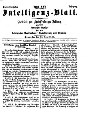 Aschaffenburger Zeitung. Intelligenz-Blatt : Beiblatt zur Aschaffenburger Zeitung ; zugleich amtlicher Anzeiger für die K. Bezirksämter Aschaffenburg, Alzenau und Obernburg (Aschaffenburger Zeitung) Donnerstag 14. Juni 1866