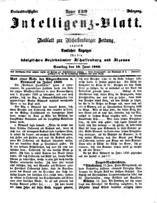 Aschaffenburger Zeitung. Intelligenz-Blatt : Beiblatt zur Aschaffenburger Zeitung ; zugleich amtlicher Anzeiger für die K. Bezirksämter Aschaffenburg, Alzenau und Obernburg (Aschaffenburger Zeitung) Samstag 16. Juni 1866