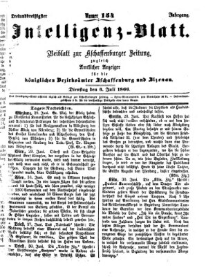 Aschaffenburger Zeitung. Intelligenz-Blatt : Beiblatt zur Aschaffenburger Zeitung ; zugleich amtlicher Anzeiger für die K. Bezirksämter Aschaffenburg, Alzenau und Obernburg (Aschaffenburger Zeitung) Dienstag 3. Juli 1866