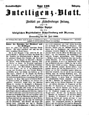 Aschaffenburger Zeitung. Intelligenz-Blatt : Beiblatt zur Aschaffenburger Zeitung ; zugleich amtlicher Anzeiger für die K. Bezirksämter Aschaffenburg, Alzenau und Obernburg (Aschaffenburger Zeitung) Donnerstag 26. Juli 1866