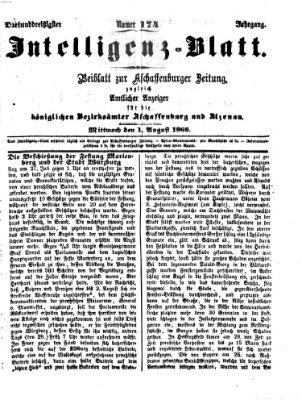 Aschaffenburger Zeitung. Intelligenz-Blatt : Beiblatt zur Aschaffenburger Zeitung ; zugleich amtlicher Anzeiger für die K. Bezirksämter Aschaffenburg, Alzenau und Obernburg (Aschaffenburger Zeitung) Mittwoch 1. August 1866