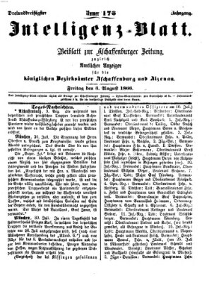 Aschaffenburger Zeitung. Intelligenz-Blatt : Beiblatt zur Aschaffenburger Zeitung ; zugleich amtlicher Anzeiger für die K. Bezirksämter Aschaffenburg, Alzenau und Obernburg (Aschaffenburger Zeitung) Freitag 3. August 1866