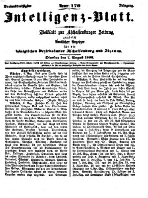 Aschaffenburger Zeitung. Intelligenz-Blatt : Beiblatt zur Aschaffenburger Zeitung ; zugleich amtlicher Anzeiger für die K. Bezirksämter Aschaffenburg, Alzenau und Obernburg (Aschaffenburger Zeitung) Dienstag 7. August 1866