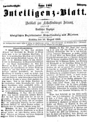 Aschaffenburger Zeitung. Intelligenz-Blatt : Beiblatt zur Aschaffenburger Zeitung ; zugleich amtlicher Anzeiger für die K. Bezirksämter Aschaffenburg, Alzenau und Obernburg (Aschaffenburger Zeitung) Samstag 25. August 1866