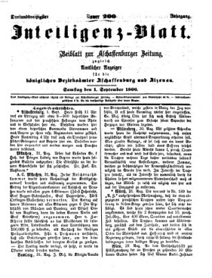 Aschaffenburger Zeitung. Intelligenz-Blatt : Beiblatt zur Aschaffenburger Zeitung ; zugleich amtlicher Anzeiger für die K. Bezirksämter Aschaffenburg, Alzenau und Obernburg (Aschaffenburger Zeitung) Samstag 1. September 1866