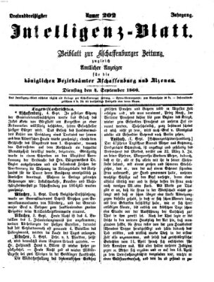 Aschaffenburger Zeitung. Intelligenz-Blatt : Beiblatt zur Aschaffenburger Zeitung ; zugleich amtlicher Anzeiger für die K. Bezirksämter Aschaffenburg, Alzenau und Obernburg (Aschaffenburger Zeitung) Dienstag 4. September 1866