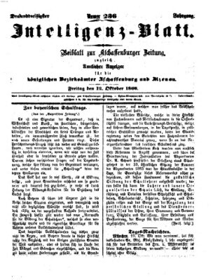 Aschaffenburger Zeitung. Intelligenz-Blatt : Beiblatt zur Aschaffenburger Zeitung ; zugleich amtlicher Anzeiger für die K. Bezirksämter Aschaffenburg, Alzenau und Obernburg (Aschaffenburger Zeitung) Freitag 12. Oktober 1866