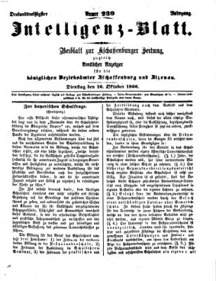 Aschaffenburger Zeitung. Intelligenz-Blatt : Beiblatt zur Aschaffenburger Zeitung ; zugleich amtlicher Anzeiger für die K. Bezirksämter Aschaffenburg, Alzenau und Obernburg (Aschaffenburger Zeitung) Dienstag 16. Oktober 1866