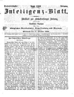 Aschaffenburger Zeitung. Intelligenz-Blatt : Beiblatt zur Aschaffenburger Zeitung ; zugleich amtlicher Anzeiger für die K. Bezirksämter Aschaffenburg, Alzenau und Obernburg (Aschaffenburger Zeitung) Mittwoch 17. Oktober 1866