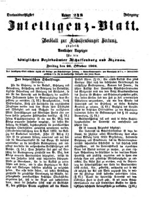 Aschaffenburger Zeitung. Intelligenz-Blatt : Beiblatt zur Aschaffenburger Zeitung ; zugleich amtlicher Anzeiger für die K. Bezirksämter Aschaffenburg, Alzenau und Obernburg (Aschaffenburger Zeitung) Freitag 26. Oktober 1866