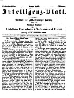 Aschaffenburger Zeitung. Intelligenz-Blatt : Beiblatt zur Aschaffenburger Zeitung ; zugleich amtlicher Anzeiger für die K. Bezirksämter Aschaffenburg, Alzenau und Obernburg (Aschaffenburger Zeitung) Freitag 2. November 1866