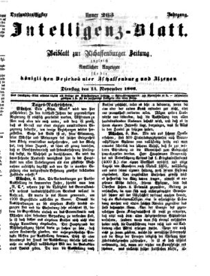 Aschaffenburger Zeitung. Intelligenz-Blatt : Beiblatt zur Aschaffenburger Zeitung ; zugleich amtlicher Anzeiger für die K. Bezirksämter Aschaffenburg, Alzenau und Obernburg (Aschaffenburger Zeitung) Dienstag 13. November 1866