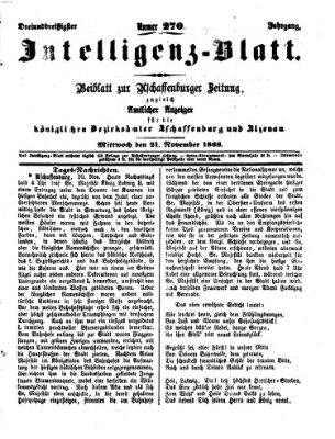 Aschaffenburger Zeitung. Intelligenz-Blatt : Beiblatt zur Aschaffenburger Zeitung ; zugleich amtlicher Anzeiger für die K. Bezirksämter Aschaffenburg, Alzenau und Obernburg (Aschaffenburger Zeitung) Mittwoch 21. November 1866