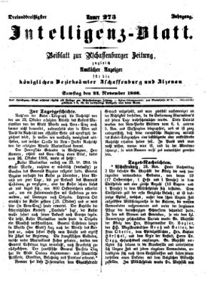 Aschaffenburger Zeitung. Intelligenz-Blatt : Beiblatt zur Aschaffenburger Zeitung ; zugleich amtlicher Anzeiger für die K. Bezirksämter Aschaffenburg, Alzenau und Obernburg (Aschaffenburger Zeitung) Samstag 24. November 1866