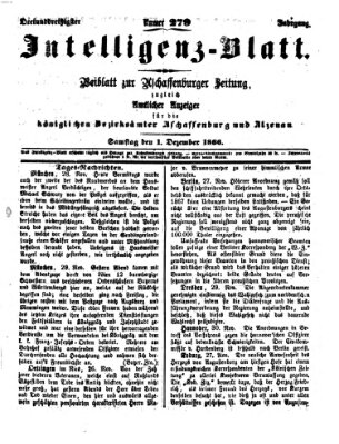 Aschaffenburger Zeitung. Intelligenz-Blatt : Beiblatt zur Aschaffenburger Zeitung ; zugleich amtlicher Anzeiger für die K. Bezirksämter Aschaffenburg, Alzenau und Obernburg (Aschaffenburger Zeitung) Samstag 1. Dezember 1866