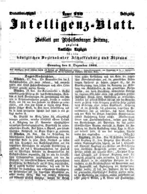 Aschaffenburger Zeitung. Intelligenz-Blatt : Beiblatt zur Aschaffenburger Zeitung ; zugleich amtlicher Anzeiger für die K. Bezirksämter Aschaffenburg, Alzenau und Obernburg (Aschaffenburger Zeitung) Sonntag 2. Dezember 1866