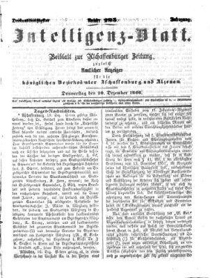 Aschaffenburger Zeitung. Intelligenz-Blatt : Beiblatt zur Aschaffenburger Zeitung ; zugleich amtlicher Anzeiger für die K. Bezirksämter Aschaffenburg, Alzenau und Obernburg (Aschaffenburger Zeitung) Donnerstag 20. Dezember 1866