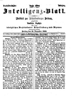 Aschaffenburger Zeitung. Intelligenz-Blatt : Beiblatt zur Aschaffenburger Zeitung ; zugleich amtlicher Anzeiger für die K. Bezirksämter Aschaffenburg, Alzenau und Obernburg (Aschaffenburger Zeitung) Freitag 21. Dezember 1866