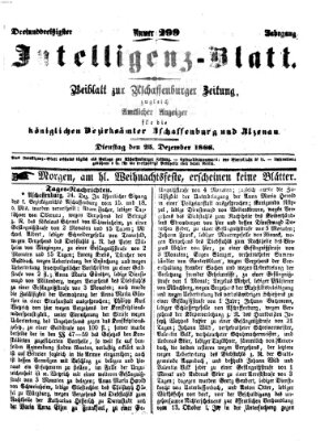 Aschaffenburger Zeitung. Intelligenz-Blatt : Beiblatt zur Aschaffenburger Zeitung ; zugleich amtlicher Anzeiger für die K. Bezirksämter Aschaffenburg, Alzenau und Obernburg (Aschaffenburger Zeitung) Dienstag 25. Dezember 1866