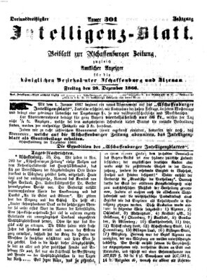 Aschaffenburger Zeitung. Intelligenz-Blatt : Beiblatt zur Aschaffenburger Zeitung ; zugleich amtlicher Anzeiger für die K. Bezirksämter Aschaffenburg, Alzenau und Obernburg (Aschaffenburger Zeitung) Freitag 28. Dezember 1866