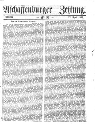 Aschaffenburger Zeitung Montag 22. April 1867