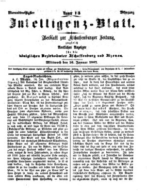 Aschaffenburger Zeitung. Intelligenz-Blatt : Beiblatt zur Aschaffenburger Zeitung ; zugleich amtlicher Anzeiger für die K. Bezirksämter Aschaffenburg, Alzenau und Obernburg (Aschaffenburger Zeitung) Mittwoch 16. Januar 1867