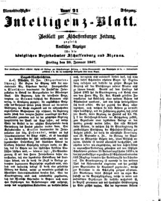 Aschaffenburger Zeitung. Intelligenz-Blatt : Beiblatt zur Aschaffenburger Zeitung ; zugleich amtlicher Anzeiger für die K. Bezirksämter Aschaffenburg, Alzenau und Obernburg (Aschaffenburger Zeitung) Freitag 25. Januar 1867