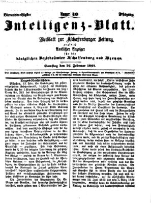 Aschaffenburger Zeitung. Intelligenz-Blatt : Beiblatt zur Aschaffenburger Zeitung ; zugleich amtlicher Anzeiger für die K. Bezirksämter Aschaffenburg, Alzenau und Obernburg (Aschaffenburger Zeitung) Samstag 16. Februar 1867